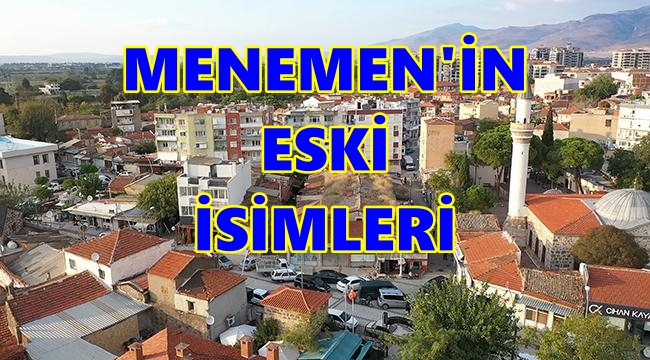 Geçmişten Günümüze Menemen’in Eski İsimleri
