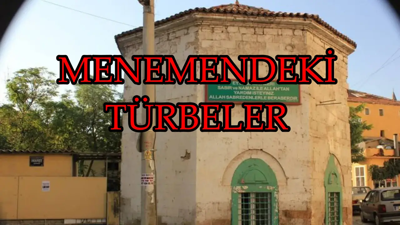 Menemen’in manevi mirası: Asırlardır ayakta duran türbeler.